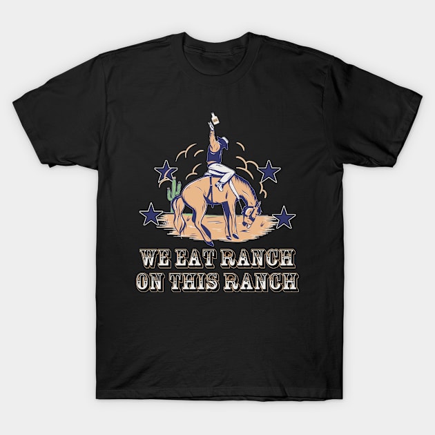 We Eat Ranch On This Ranch T-Shirt by MonkeyLogick
